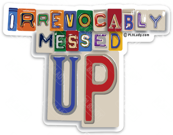 Irrevocably Messed Up Sticker